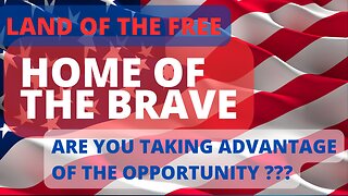 The Land of The Free and The Home of The Brave! Are you taking advantage of it?