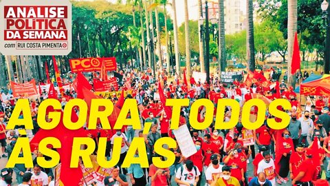 Agora, todos às ruas - Análise Política da Semana, com Rui Costa Pimenta - 15/05/21