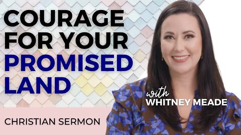 Christian Sermon | Courage for Your Promised Land with Whitney Meade