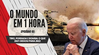 Tiro, porrada e bomba: o que 2021 deixou para 2022 | O Mundo em 1 Hora #65 (Podcast)