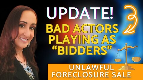 EP. 106 - UPDATE on Unlawful Foreclosure - Bad Actors Detected
