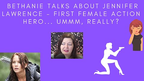 Bethanie Talks About Jennifer Lawrence - the first female action star!