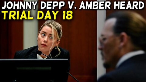 Johnny Depp v. Amber Heard Defamation Trial Day 18