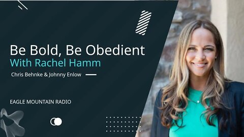 Be Bold, Be Obedient With Rachel Hamm, Johnny Enlow & Chris Behnke