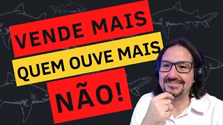 Vende mais quem ouve mais não! Estrategista de negócios.