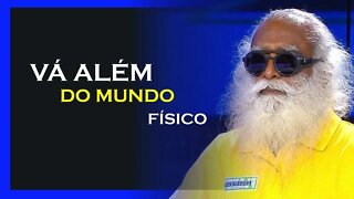 COMO IR ALÉM DO FÍSICO, SADHGURU DUBLADO, MOTIVAÇÃO MESTRE