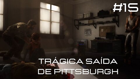 The Last Of Us - Remastered - #15 - Trágica Saída de Pittsburgh