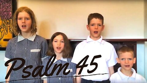 Sing the Psalms ♫ Memorize Psalm 45 Singing “My Heart Overflows...” | Homeschool Bible Class
