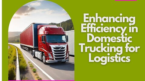 How to Optimize Domestic Trucking in Logistics