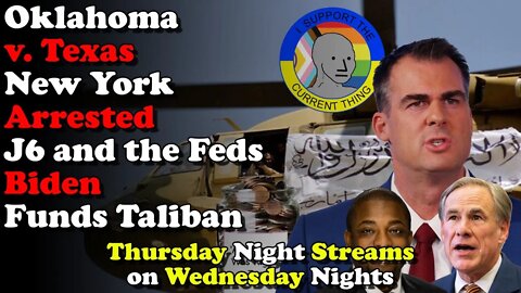 OK v TX, NY Arrested, Jan 6 + Feds, Biden funds Taliban - Thursday Night Streams on Wednesday Nights