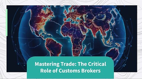 Unlocking the Power of Customs Brokers: Ensuring Compliance and Gaining Insights