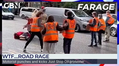 Motorist punches & kicks Just Stop Oil protester blocking traffic | Nigel Farage reacts
