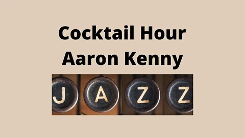 Cocktail Hour - Aaron Kenny