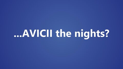 ...AVICII the nights?