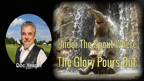 Under The Spout Where The Glory Pours Out by Dr Michael H Yeager