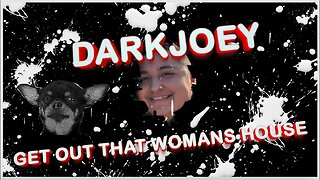 Dark Joey Get Out That Woman House!