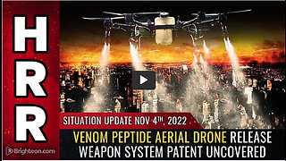 Situation Update, Nov 4, 2022 - Venom peptide aerial drone release weapon system patent uncovered