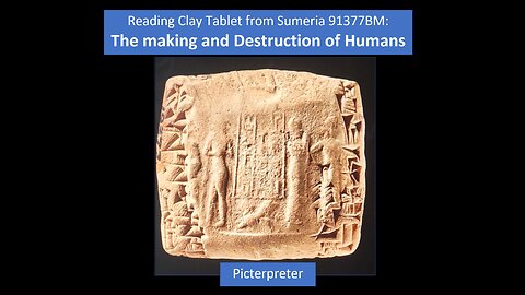 Reading Sumerian tablet 19377BM. Cuneiform script is pictographic. Creation and Destruction of Human