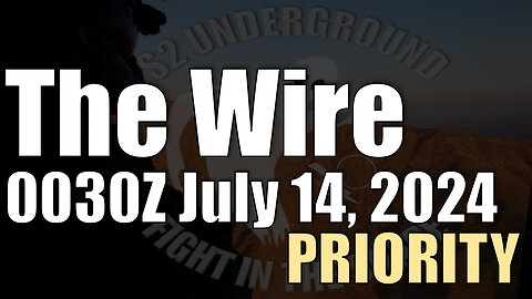The Wire - 0030Z July 14, 2024 - PRIORITY