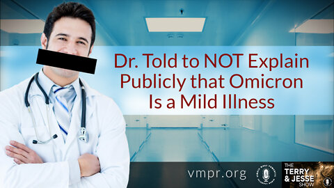 14 Feb 22, T&J: Dr. Told to NOT Explain Publicly that Omicron Is a Mild Illness