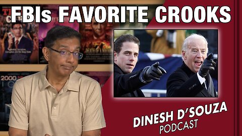 FBIs FAVORITE CROOKS Dinesh D’Souza Podcast Ep627