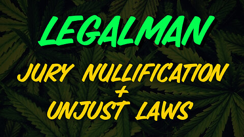 Legalman Describes How "Jury Nullification" Will Give The People The Power Back From Unjust Laws