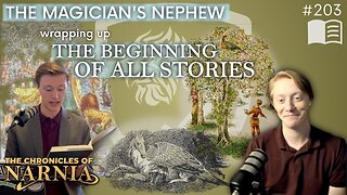 Episode 203: The Magician’s Nephew – Wrapping Up the ‘Beginning of All Stories’