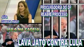 PROCESSO CONTRA LULA NA LAVA JATO FOI REABERTO EM BRASÍLIA.