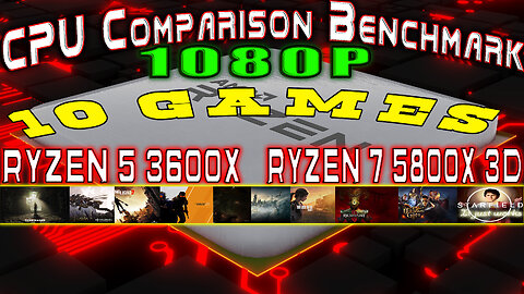 CPU Comparison 1080p - 10 Games Benchmark - Ryzen 5 3600x / Ryzen 7 5800x3D