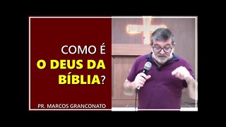 Como é o Deus da Bíblia? - Pr. Marcos Granconato