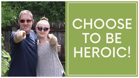 Choose to be Heroic! (SERIES PART 1 OF 6)