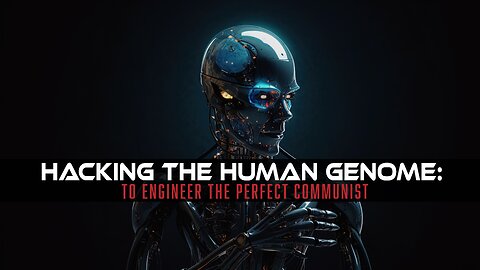 Hacking The Human Genome: To Engineer the Perfect Communist