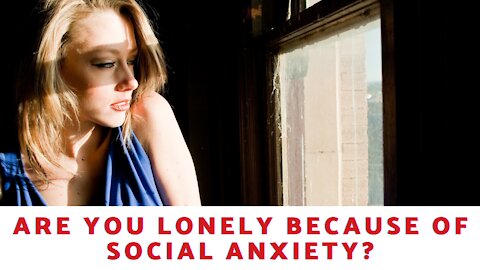 Are You Lonely Because Of Social Anxiety?