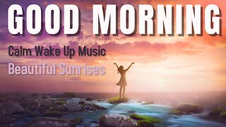 Rise and Shine: Calming Wake-Up Music with Global Sunrises for a Positive Start