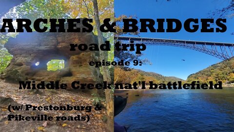 Arches & Bridges Ep9: Middle Creek nat'l battlefield (w/ Prestonburg & Pikeville roads)