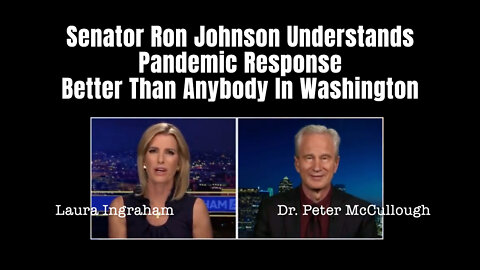 McCullough: Senator Ron Johnson Understands Pandemic Response Better Than Anybody In Washington