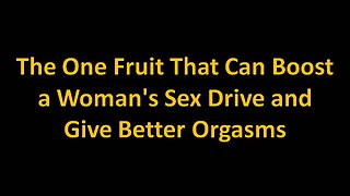 The One Fruit That Can Boost a Woman's Sex Drive and Give Better Orgasms