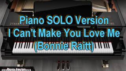 Piano SOLO Version - I Can't Make You Love Me (Bonnie Raitt)
