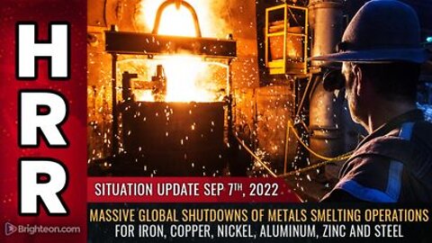 09-07-22 S.U. - Massive Global Shutdowns of METALS SMELTING Operations