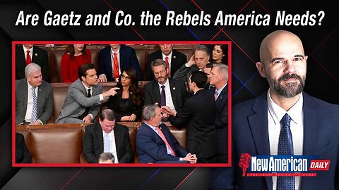 The New American Daily | Are Gaetz and Co. the Rebels America Needs?