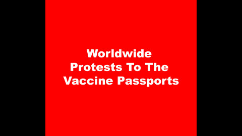 Worldwide Protests To The Vaccines Passports