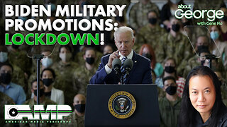 Biden Military Promotions: LOCKDOWN!!! | About GEORGE with Gene Ho Ep. 228