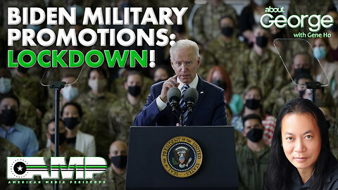 Biden Military Promotions: LOCKDOWN!!! | About GEORGE with Gene Ho Ep. 228
