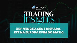 XRP VENCE A SEC E DISPARA, ETF NA EUROPA E FIM DO MATIC