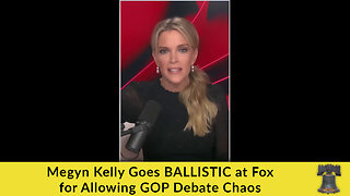 Megyn Kelly Goes BALLISTIC at Fox for Allowing GOP Debate Chaos