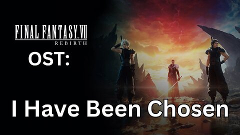 FFVII Rebirth OST: I Have Been Chosen