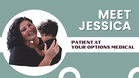 Jessica's Story | Patient at Your Options Medical