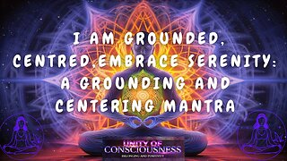 Start Your Week with: I am Grounded, Centred, Embrace Serenity: A Grounding and Centring Mantra