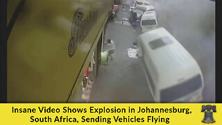 Insane Video Shows Explosion in Johannesburg, South Africa, Sending Vehicles Flying