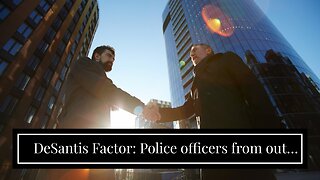 DeSantis Factor: Police officers from out of state keep moving to Florida